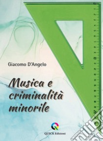 Musica e criminalità minorile libro di D'Angelo Giacomo