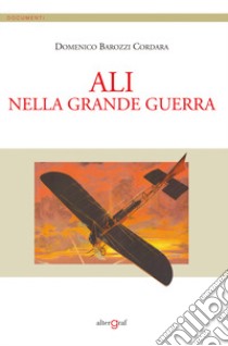 Ali nella grande guerra libro di Barozzi Cordara Domenico