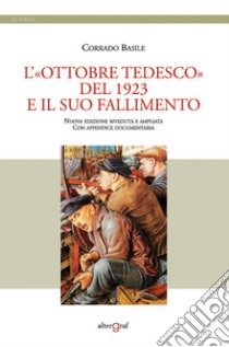 L'«Ottobre tedesco» del 1923 e il suo fallimento. Nuova ediz. libro di Basile Corrado