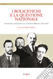 I bolscevichi e la questione nazionale. La polemica tra Lenin e il «gruppo di Baugy» (1915-1916) libro di Basile C. (cur.)