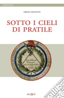 Sotto i cieli di Pratile libro di Cencetti Greta