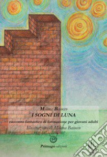 I sogni di Luna. Racconto fantastico di formazione per giovani adulti libro di Baiocco Milena