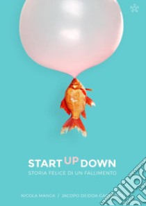 StartUpDown. Storia felice di un fallimento libro di Manca Nicola; Deidda Gagliardo Jacopo