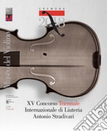 15° Concorso triennale internazionale di liuteria «Antonio Stradivari». Ediz. italiana e inglese libro