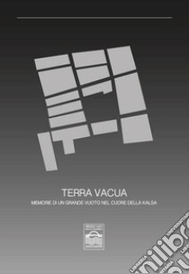 Terra vacua. Memorie di un grande vuoto nel cuore della kalsa libro di Di Benedetto Giuseppe; Lo Curto Carmelo; Mascari M.Teresa