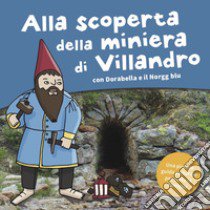 Alla scoperta della miniera di Villandro. Dorabella e il Norgg blu. Ediz. a colori libro di Gschleier Kathrin