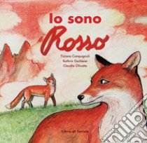 Io sono Rosso. Libro di favole. Ediz. a caratteri grandi libro di Campagnoli Tiziana; Gschleier Kathrin