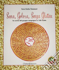 Sana, golosa, senza glutine. La cucina dei gruppi sanguigni in 140 ricette libro di Tommasi Sara Giulia