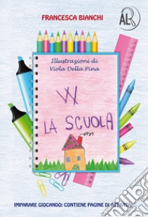 W la scuola libro di Bianchi Francesca