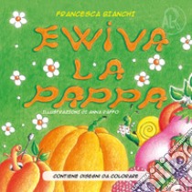 Evviva la pappa. Ediz. illustrata libro di Bianchi Francesca