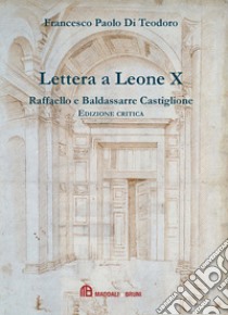 Lettera a Leone X di Raffaelo e Baldassarre Castiglione. Ediz. critica libro di Di Teodoro F. P. (cur.)