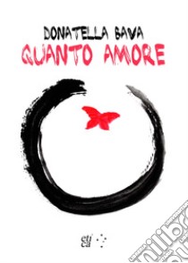 Quanto amore libro di Bava Donatella