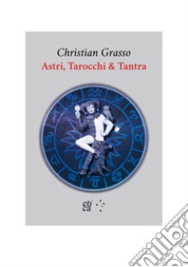 Astri, tarocchi & tantra libro di Grasso Christian; De Munari B. (cur.)