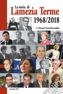 La storia di Lamezia Terme 1968/2018 libro di Scardamaglia Gianni