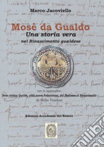 Mosè da Gualdo. Una storia vera nel Rinascimento gualdese libro di Jacoviello Marco