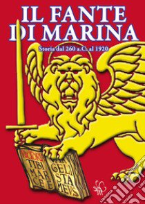 Il fante di marina. Storia dal 260 a.C. al 1920 libro di Iacuzzi Sergio