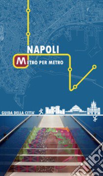 Napoli metro per metro. Guida della città libro di De Risi Roberta; De Michele Alessia