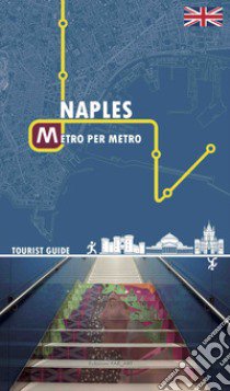 Naples metro per metro. Tourist guide libro di De Risi Roberta; De Michele Alessia