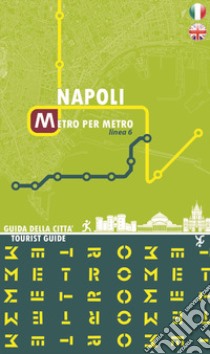 Napoli metro per metro. Linea 6. Guida della città. Ediz. italiana e inglese libro di De Michele Alessia; De Risi Roberta