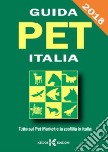 Guida pet Italia. Guida al pet market e alla zoofilia in Italia 2018 libro di Iovannitti Bruno