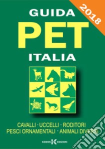 Guida pet Italia. Cavalli, uccelli, roditori, pesci ornamentali, animali diversi libro di Iovannitti Bruno