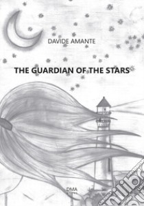 The guardian of the stars. The journey of Anais with the wind libro di Amante Davide