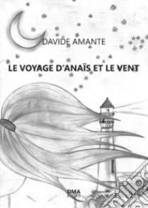 Le voyage d'Anais et le vent libro di Amante Davide