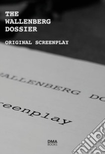 The Wallenberg dossier. Original screenplay libro di Amante Davide