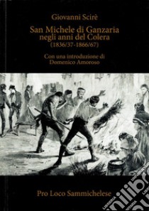 San Michele di Ganzaria negli anni del colera (1836-37/1866-67) libro di Scirè Giovanni