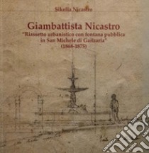 Giambattista Nicastro. Riassetto urbanistico con fontana pubblica in San Michele di Ganzaria (1868-1875) libro di Nicastro Sikelia