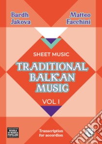 Traditional Balkan Music. Vol. 1 libro di Jakova Bardh; Facchini Matteo