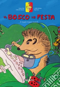 Il bosco in festa. Ediz. illustrata libro di Grignani Scainelli Angela