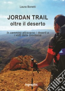 Jordan Trail. Oltre il deserto libro di Bonetti Laura