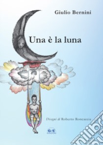 Una è la luna libro di Bernini Giulio