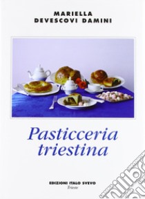 Pasticceria triestina libro di Devescovi Damini Mariella