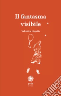 Il fantasma visibile. Nuova ediz. libro di Lippolis Valentina; Mansueto A. (cur.)