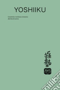 Utagawa Yoshiiku (1833-1904). Creatività e ricchezza cromatica alla fine di un'era. Ediz. illustrata libro di Guidi Alessandro