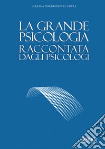 La grande psicologia raccontata dagli psicologi libro di Calvano M. (cur.)