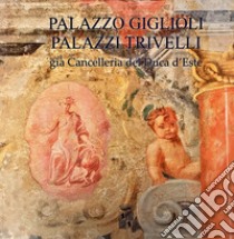 Palazzo Giglioli. Palazzi Trivelli. Già cancelleria del duca d'Este. Ediz. italiana e inglese libro di Pirondini Massimo; Adriani Isabelle; Palazzi Trivelli Vittorio