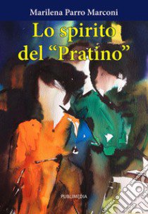 Lo spirito del «Pratino». Storie di ragazzi libro di Parro Marconi Marilena