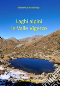 Laghi alpini in Valle Vigezzo libro di De Ambrosis Marco