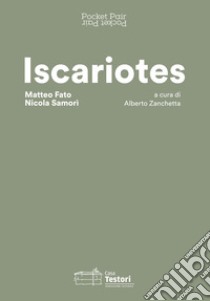 Iscariotes. Matteo Fato e Nicola Samorì. Ediz. italiana e inglese libro di Zanchetta A. (cur.)