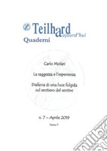 La saggezza e l'esperienza. La saggezza e l'esperienza-Diafania di una luce fulgida sul sentiero del sentire. Vol. 7/1 libro di Molari Carlo