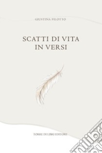 Scatti di vita in versi libro di Pilotto Giustina