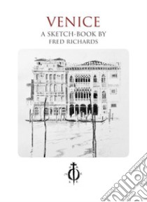 Venice. A sketch-book libro di Frederick Charles Richards