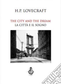 The city and the dream-La città e il sogno. Ediz. bilingue libro di Lovecraft Howard P.