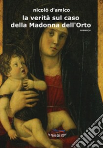 La verità sul caso della Madonna dell'Orto libro di D'Amico Nicolò