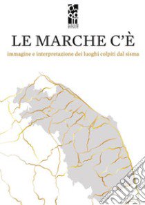 Le Marche c'è. Immagine e interpretazione dei luoghi colpiti dal sisma libro di G.A.M. Giovani Architetti Macerata (cur.)