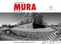 Mura emozionanti. Un percorso inedito delle mura di Lucca. Ediz. italiana e inglese libro di Biagioni Augusto