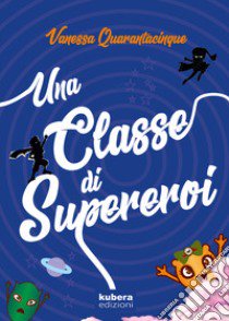 Una classe di supereroi libro di Quarantacinque Vanessa